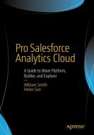 Pro Salesforce Analytics Cloud di William Smith, Helen Sun edito da Apress
