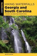 Hiking Waterfalls Georgia and South Carolina di Melissa Watson edito da FALCON PR PUB