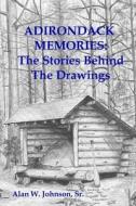 Adirondack Memories: The Stories Behind the Drawings di Alan W. Johnson edito da Createspace