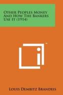 Other Peoples Money and How the Bankers Use It (1914) di Louis Dembitz Brandeis edito da Literary Licensing, LLC