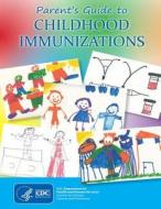 Parent's Guide to Childhood Immunizations di Centers for Disease Cont And Prevention edito da Createspace