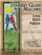 Stained Glass Macaws Cross Stitch Pattern di Tracy Warrington edito da Createspace