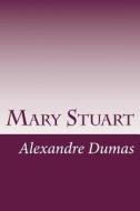 Mary Stuart di Alexandre Dumas edito da Createspace