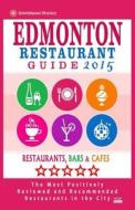Edmonton Restaurant Guide 2015: Best Rated Restaurants in Edmonton, Canada - 500 Restaurants, Bars and Cafes Recommended for Visitors, 2015. di Heather D. Villeneuve edito da Createspace