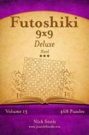 Futoshiki 9x9 Deluxe - Hard - Volume 13 - 468 Logic Puzzles di Nick Snels edito da Createspace