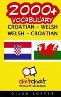 2000+ Croatian - Welsh Welsh - Croatian Vocabulary di Gilad Soffer edito da Createspace