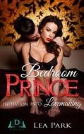 Bedroom Prince: Initiation Into Lovemaking di Lea Park edito da Createspace