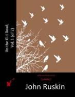 On the Old Road Vol. 1 (of 2) di John Ruskin edito da Createspace