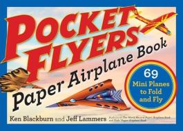 Pocket Flyers Paper Airplane Book di Ken Blackburn, Jeff Lammers edito da Workman Publishing