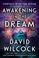 Awakening in the Dream: Contact with the Divine di David Wilcock edito da DUTTON BOOKS