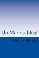 Un Marido Ideal (Spanish) Edition di Oscar Wilde edito da Createspace Independent Publishing Platform