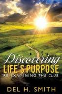 Discovering Life's Purpose: Re-Examining the Club di Del H. Smith edito da XULON PR