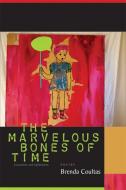 The Marvelous Bones of Time: Excavations and Explanations di Brenda Coultas edito da COFFEE HOUSE PR