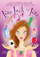 Love, Luck, and Lore: A Guide to Superstitions, Prayers, Spells, and Taking Chances in the Pursuit of Love di Theresa Hoiles, Elizabeth Carr edito da CONARI PR