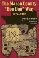 The Mason County Hoo Doo War, 1874-1902 di David Johnson edito da University Of North Texas Press,u.s.