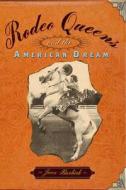 Rodeo Queens: On the Circuit with America's Cowgirls di Joan Burbick edito da PUBLICAFFAIRS