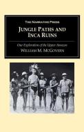 Jungle Paths and Inca Ruins: Our Exploration of the Upper Amazon di William M. McGovern edito da NARRATIVE PR