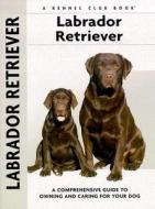 Labrador Retriever: A-Z di Margaret A. Gilbert edito da KENNEL CLUB BOOKS INC