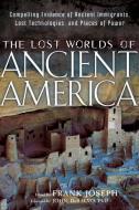 The Lost Worlds of Ancient America: Compelling Evidence of Ancient Immigrants, Lost Technologies, and Places of Power edito da NEW PAGE BOOKS