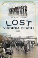 Lost Virginia Beach di Amy Waters Yarsinske edito da HISTORY PR