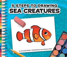 5 Steps to Drawing Sea Creatures di Amanda StJohn edito da Child's World