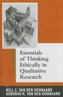 Essentials of Thinking Ethically in Qualitative Research di Will C. van den Hoonaard, Deborah K. van den Hoonaard edito da Left Coast Press Inc