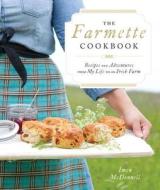 The Farmette Cookbook: Recipes and Adventures from My Life on an Irish Farm di Imen McDonnell edito da ROOST BOOKS