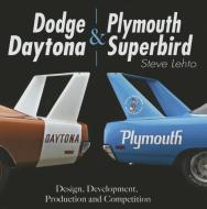 Dodge Daytona and Plymouth Superbird Design, Development, Production and Competition di Steve Lehto edito da CarTech Inc