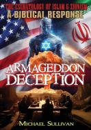 Armageddon Deception The Eschatology of Islam & Zionism A Biblical Response di Michael Sullivan edito da VISION PUB