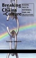 Breaking the Chains of Culture - Building Trust in Individuals, Teams, and Organizations (Hc) di George Vukotich edito da Information Age Publishing