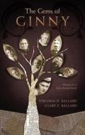 The Gems of Ginny: Memoirs of an Early Arizona Family di Virginia D. Ballard, Clare E. Ballard edito da Tate Publishing & Enterprises