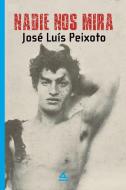 Nadie nos mira di José Luis Peixoto edito da La Pereza Ediciones