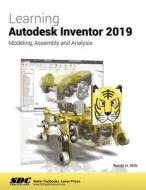 Learning Autodesk Inventor 2019 di Randy Shih edito da SDC Publications