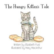 THE HUNGRY KITTEN'S TALE di ELIZABETH FUST edito da LIGHTNING SOURCE UK LTD