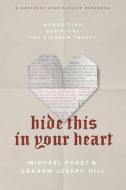 Hide This in Your Heart: Memorizing Scripture for Kingdom Impact di Michael Frost, Graham Hill edito da NAV PR