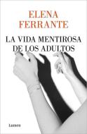 La Vida Mentirosa de Los Adultos / The Lying Life of Adults di Elena Ferrante edito da LUMEN