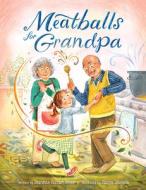 Meatballs for Grandpa di Jeanette Fazzari Jones edito da TWO LIONS
