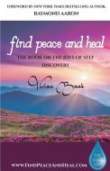 Find Peace and Heal: A Book on the Joys of Self Discovery di Vivian Baak edito da 10 10 10 PUB