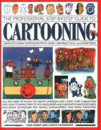 The Professional Step-By-Step Guide to Cartooning: Learn to Draw Cartoons with Over 1500 Practical Illustrations; All Yo di I. Hissey, Curtis Tappenden edito da SOUTHWATER