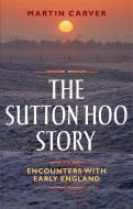 The Sutton Hoo Story di Martin Carver edito da Boydell & Brewer Ltd