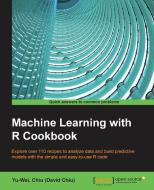 Machine Learning with R Cookbook di Yu-Wei Chiu edito da PACKT PUB