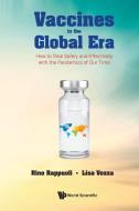Vaccines in the Global Era: How to Deal Safely and Effectively with the Pandemics of Our Time di Rino Rappuoli, Lisa Vozza edito da WORLD SCIENTIFIC PUB EUROPE