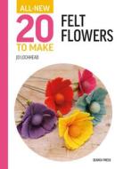 All-New Twenty to Make: Felt Flowers di Jo Lochhead edito da SEARCH PR