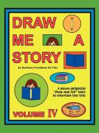 Draw Me a Story Volume IV di Barbara Freedman-De Vito edito da Baby Bird Productions