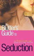 The Bluffer's Guide To Seduction di Yves Chebran edito da Oval Books