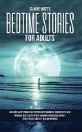 Bedtime Stories For Adults di Watts Claire Watts edito da 20 Books Ltd
