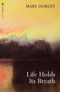 Life Holds Its Breath di Mary Dorcey edito da SALMON POETRY