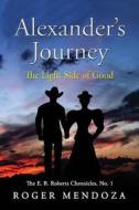 Alexander's Journey: The Light Side of Good di Roger Mendoza edito da Romen Graphics