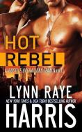 Hot Rebel: A Hostile Operations Team Novel di Lynn Raye Harris edito da H.O.T. Publishing, LLC