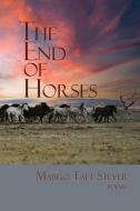 The End of Horses di Margot Taft Stever edito da BROADSTONE BOOKS